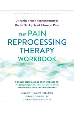 The Pain Reprocessing Therapy Workbook: Using the Brain's Neuroplasticity to Break the Cycle of Chronic Pain - Vanessa M. Blackstone