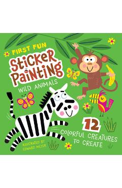 First Fun Sticker Painting: Wild Animals: 12 Colorful Creatures to Create - Edward Miller