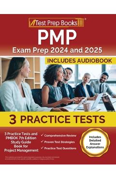 PMP Exam Prep 2024 and 2025: 3 Practice Tests and PMBOK 7th Edition Study Guide Book for Project Management [Includes Detailed Answer Explanations] - Lydia Morrison