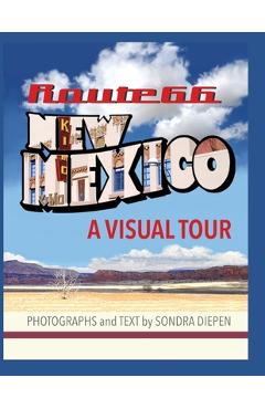 Route 66 New Mexico, A Visual Tour - Sondra Diepen