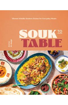 Souk to Table: Vibrant Middle Eastern Dishes for Everyday Meals - Amina Al-saigh