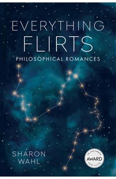 Everything Flirts: Philosophical Romances - Sharon Wahl