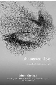 The Secret of You: Poetry about Shadows and Light - Iain S. Thomas