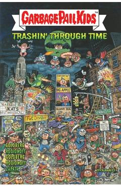 Garbage Pail Kids: Trashin' Through Time - Adam F. Goldberg