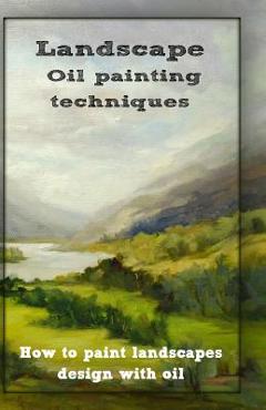 Oil painting techniques: how to paint landscapes design with oil - Gala Publication