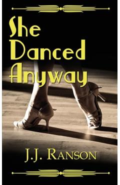 She Danced Anyway - J. J. Ranson