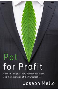 Pot for Profit: Cannabis Legalization, Racial Capitalism, and the Expansion of the Carceral State - Joseph Mello