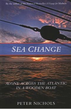 Sea Change: Alone Across the Atlantic in a Wooden Boat - Peter Nichols