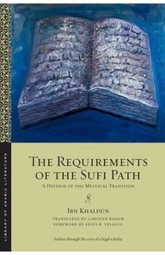 The Requirements of the Sufi Path: A Defense of the Mystical Tradition - Ibn Khaldūn