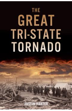 The Great Tri-State Tornado - Justin Harter