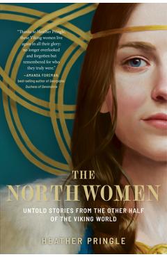 The Northwomen: Untold Stories from the Other Half of the Viking World - Heather Pringle