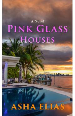 Pink Glass Houses - Asha Elias