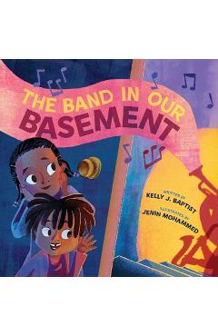 The Band in Our Basement: A Picture Book - Kelly J. Baptist