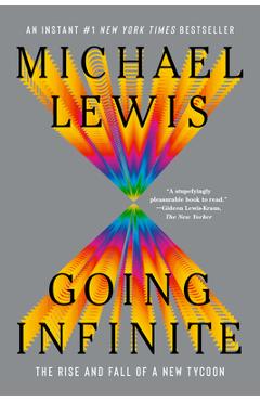 Going Infinite: The Rise and Fall of a New Tycoon - Michael Lewis