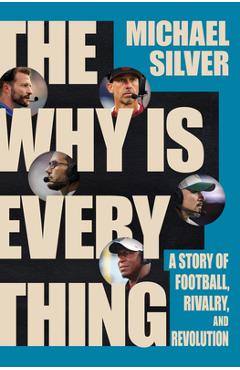 The Why Is Everything: A Story of Football, Rivalry, and Revolution - Michael Silver