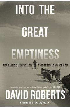 Into the Great Emptiness: Peril and Survival on the Greenland Ice Cap - David Roberts