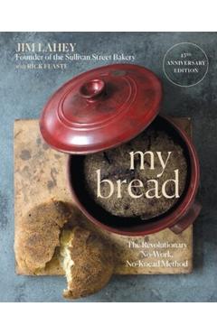 My Bread: The Revolutionary No-Work, No-Knead Method - Jim Lahey