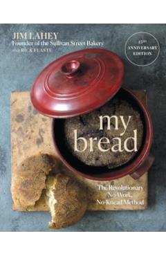 My Bread: The Revolutionary No-Work, No-Knead Method - Jim Lahey