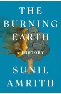 The Burning Earth: A History - Sunil Amrith