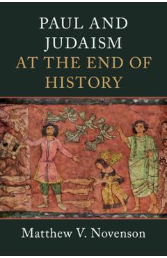 Paul and Judaism at the End of History - Matthew V. Novenson