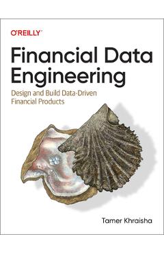 Financial Data Engineering: Design and Build Data-Driven Financial Products - Tamer Khraisha