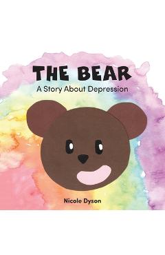 The Bear: A Story About Depression - Nicole Dyson