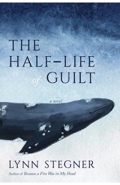 The Half-Life of Guilt - Lynn Stegner