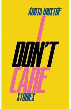 I Don\'t Care - Ágota Kristóf