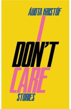 I Don't Care - Ágota Kristóf