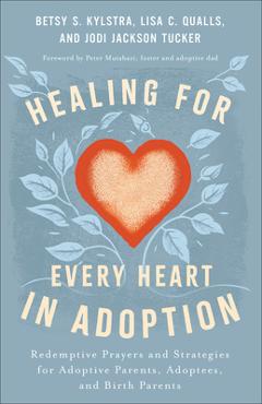 Healing for Every Heart in Adoption: Redemptive Prayers and Strategies for Adoptive Parents, Adoptees, and Birth Parents - Betsy S. Kylstra - Imagine 1