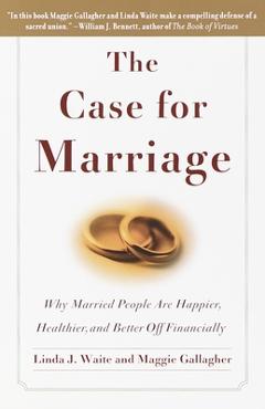 The Case for Marriage: Why Married People Are Happier, Healthier and Better Off Financially - Linda Waite