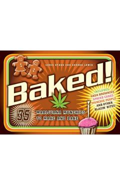 Baked!: 35 Marijuana Munchies to Make and Bake - Chris Stone