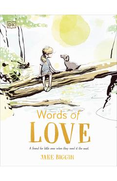 Words of Love: A Friend for Little Ones When They Need It the Most - Jake Biggin