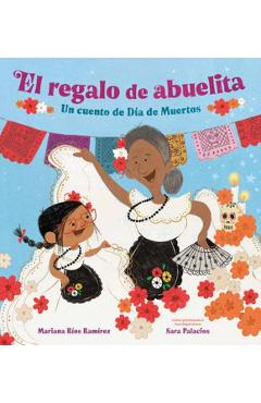 El Regalo de Abuelita (Abuelita's Gift Spanish Edition): Un Cuento de Día de Muertos - Mariana Ríos Ramírez