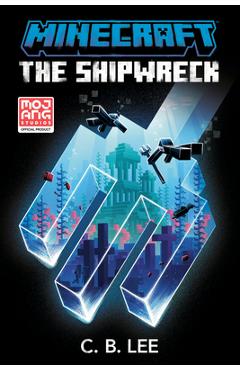 Minecraft: The Shipwreck: An Official Minecraft Novel - C. B. Lee