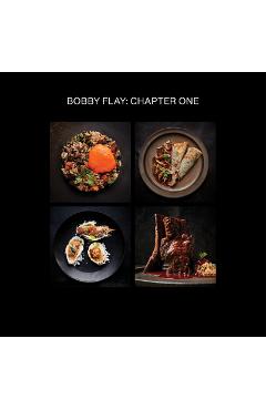 Bobby Flay: Chapter One: Iconic Recipes and Inspirations from a Groundbreaking American Chef: A Cookbook - Bobby Flay