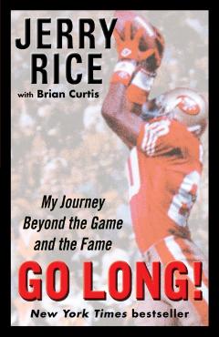Go Long!: My Journey Beyond the Game and the Fame - Jerry Rice
