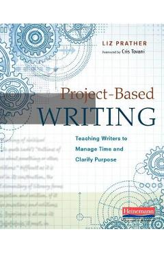Project-Based Writing: Teaching Writers to Manage Time and Clarify Purpose - Liz Prather