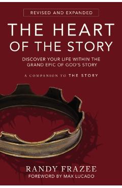 The Heart of the Story: Discover Your Life Within the Grand Epic of God's Story - Randy Frazee
