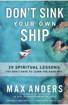 Don\'t Sink Your Own Ship: 20 Spiritual Lessons You Don\'t Have to Learn the Hard Way - Max Anders