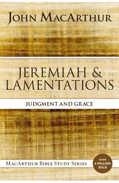 Jeremiah and Lamentations: Judgment and Grace - John F. Macarthur