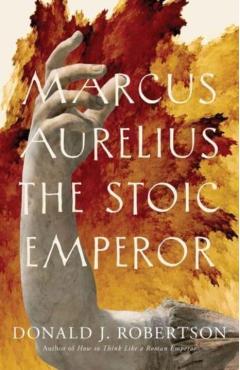 Marcus Aurelius: The Stoic Emperor - Donald J. Robertson