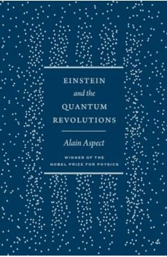 Einstein and the Quantum Revolutions - Alain Aspect