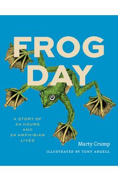 Frog Day: A Story of 24 Hours and 24 Amphibian Lives - Marty Crump