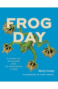 Frog Day: A Story of 24 Hours and 24 Amphibian Lives - Marty Crump