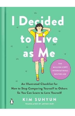 I Decided to Live as Me: An Illustrated Checklist for How to Stop Comparing Yourself to Others So You Can Learn to Love Yourself - Kim Suhyun
