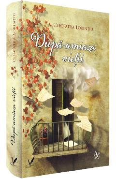 Dupa-amiaza vietii - Cleopatra Lorintiu - EDITURA PENTRU ARTA SI LITERATURA