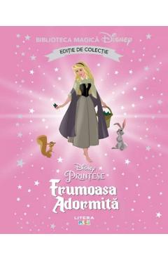 Frumoasa Adormita. Biblioteca magica Disney - LITERA