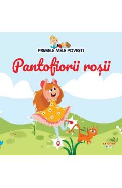 Primele mele povesti. Pantofiorii rosii - LITERA