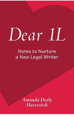 Dear 1L: Notes to Nurture a New Legal Writer - Amanda Dealy Haverstick